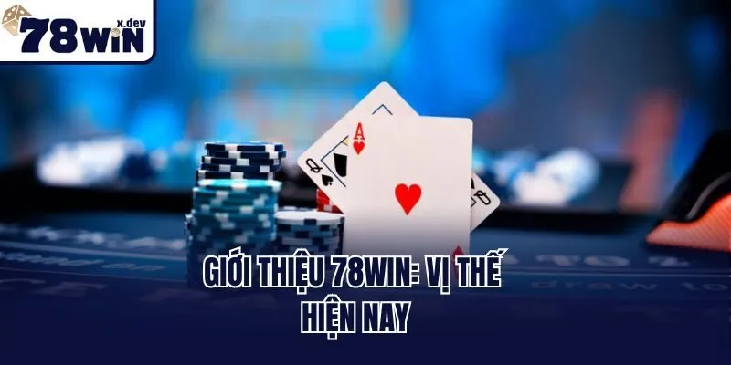 Giới thiệu 78win: Vị thế hiện nay