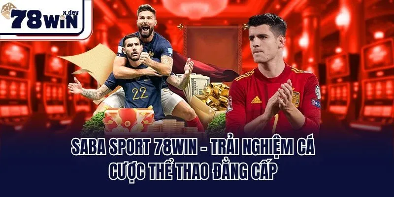 SABA Sport 78win: Sảnh Cược Thể Thao Đình Đám Nhất 2025 1 SABA sport 78win - Trải nghiệm cá cược thể thao đẳng cấp