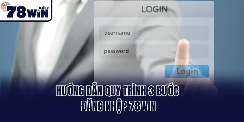 Hướng dẫn quy trình 3 bước đăng nhập 78win