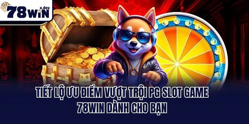 Tiết lộ ưu điểm vượt trội PG slot game 78win dành cho bạn